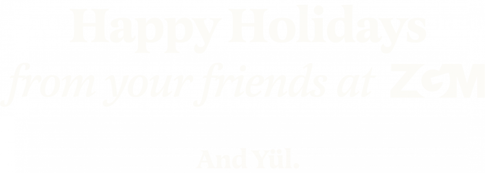 Happy Holidays from yours friends at ZGM and Yül